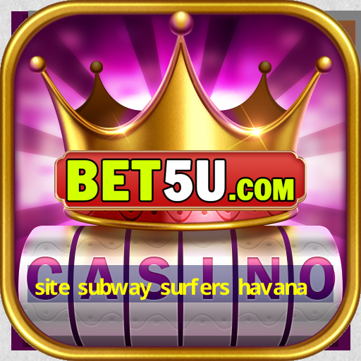 site subway surfers havana